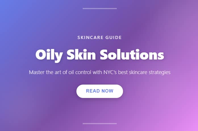 oily skincare in NYC